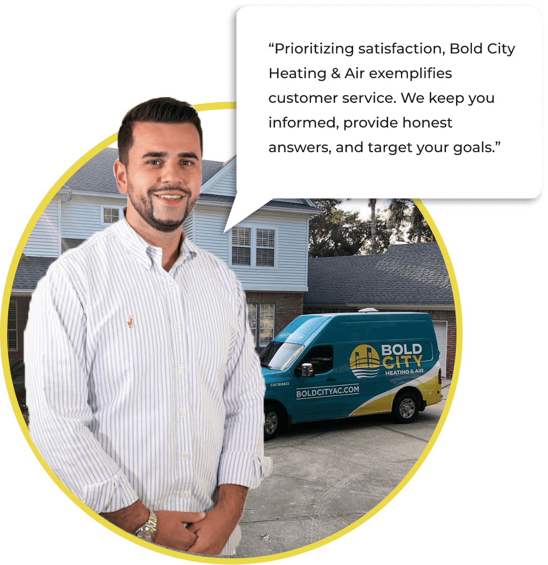 Man standing in front of house with speech bubble that says "Prioritizing satisfaction, Bold City Heating & Air exemplifies customer service. We keep you informed, provide honest answers, and target your goals."